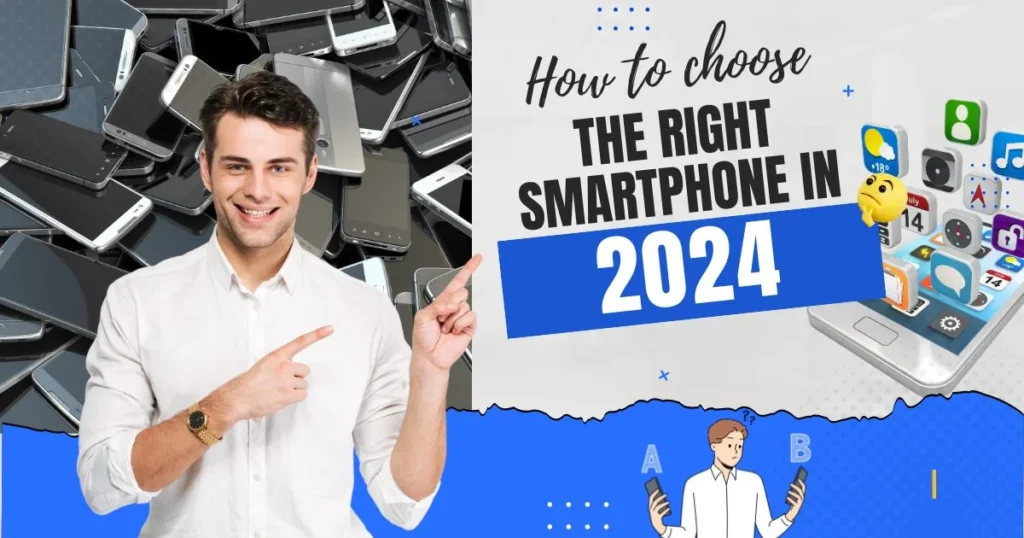 How to Choose the Right Smartphone in 2024 A Comprehensive Guide How to Choose the Right Smartphone in 2024 A Comprehensive Guide
